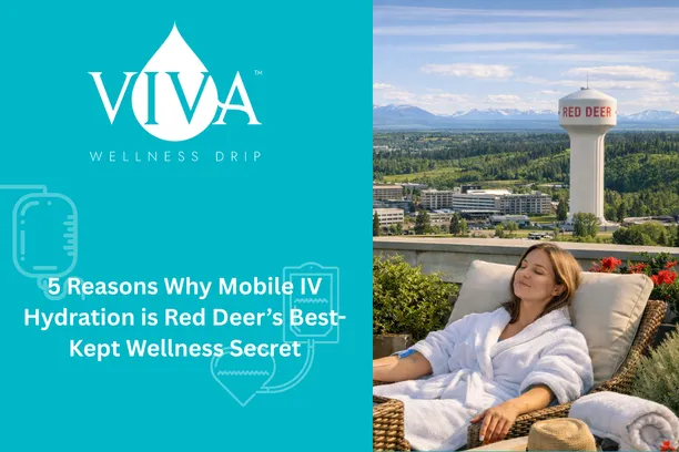 5 Reasons Why Mobile IV Hydration is Red Deer’s Best-Kept Wellness Secret