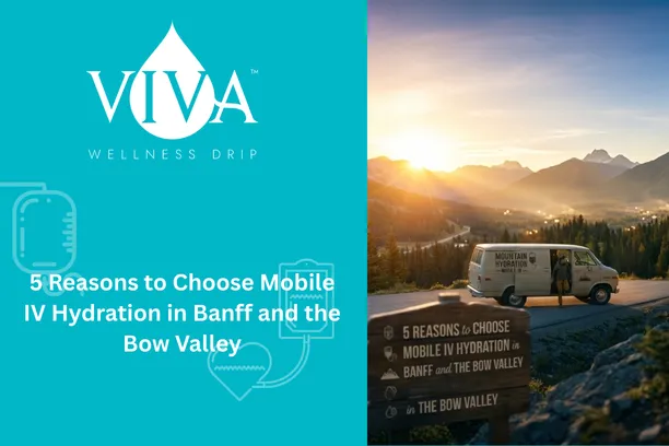 5 Reasons to Choose Mobile IV Hydration in Banff and the Bow Valley