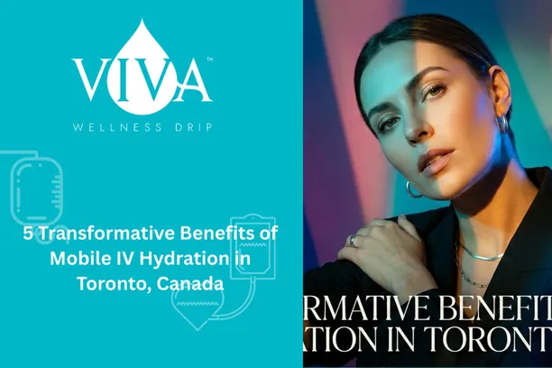 5 Transformative Benefits of Mobile IV Hydration in Toronto, Canada