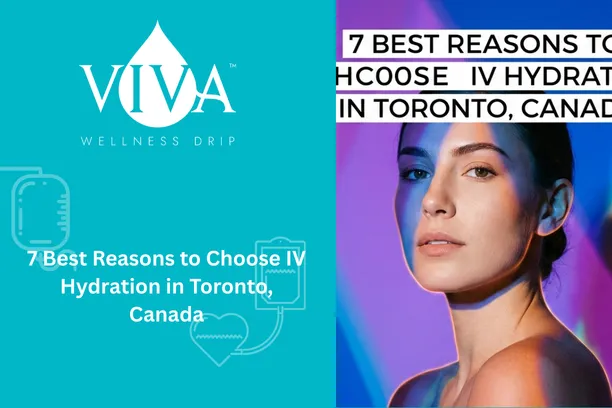 7 Best Reasons to Choose IV Hydration in Toronto, Canada