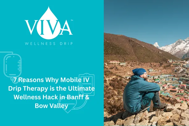 7 Reasons Why Mobile IV Drip Therapy is the Ultimate Wellness Hack in Banff & Bow Valley