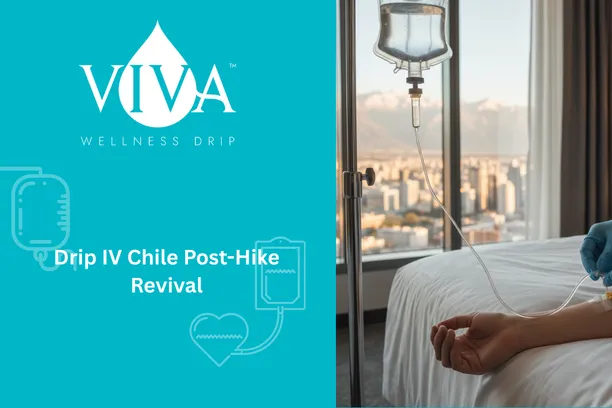 Best IV Drip Hydration Santiago – Drip IV Chile Post-Hike Revival