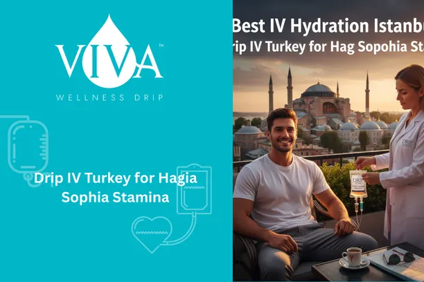 Best IV Hydration Istanbul – Drip IV Turkey for Hagia Sophia Stamina