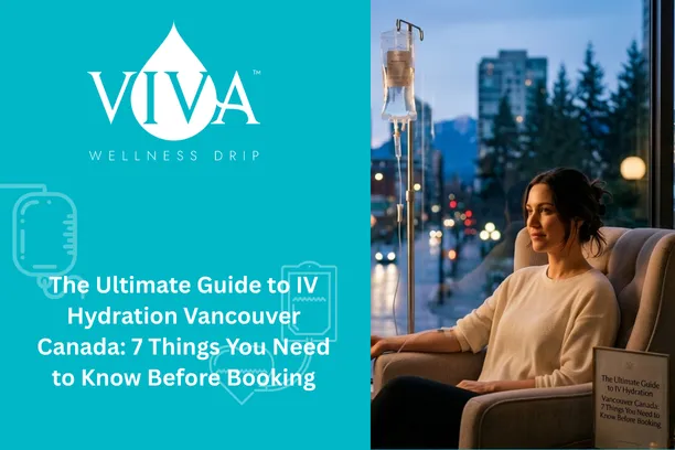 The Ultimate Guide to IV Hydration Vancouver Canada: 7 Things You Need to Know Before Booking