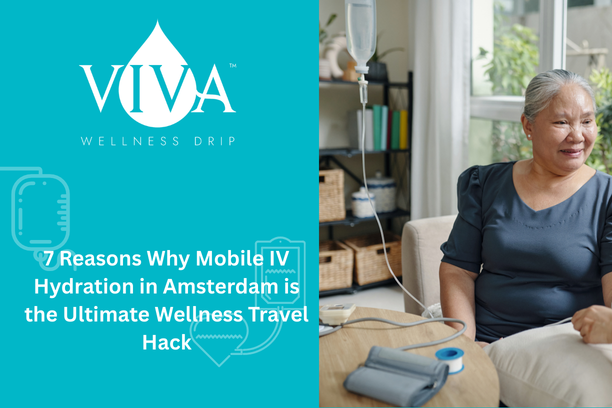 7 Reasons Why Mobile IV Hydration in Amsterdam is the Ultimate Wellness Travel Hack