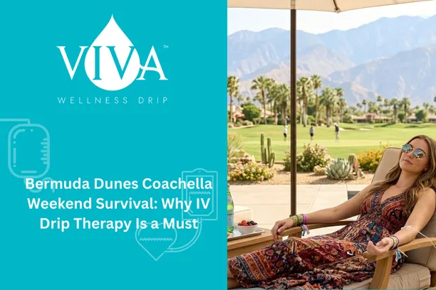 Bermuda Dunes Coachella Weekend Survival: Why IV Drip Therapy Is a Must