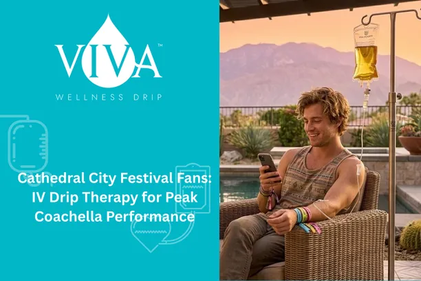 Cathedral City Festival Fans: IV Drip Therapy for Peak Coachella Performance