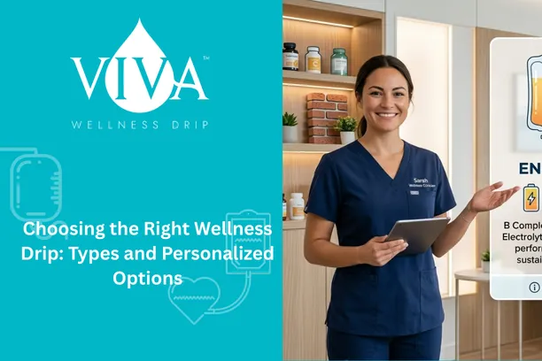 Choosing the Right Wellness Drip: Types and Personalized Options