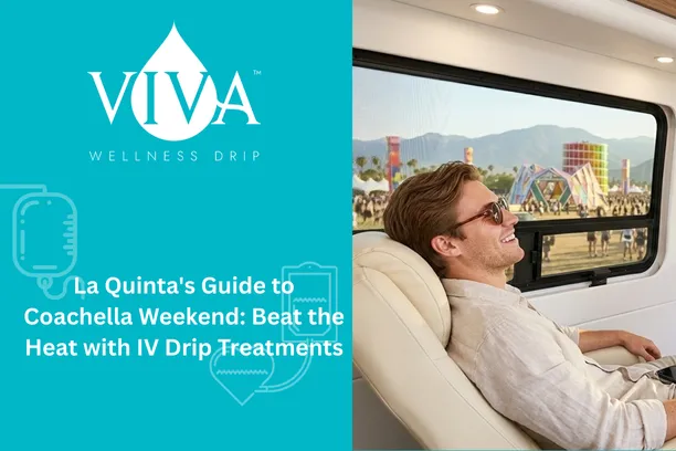 La Quinta's Guide to Coachella Weekend: Beat the Heat with IV Drip Treatments