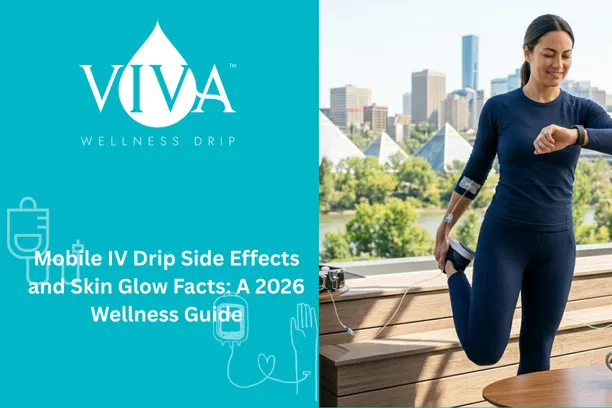 Mobile IV Drip Side Effects and Skin Glow Facts: A 2026 Wellness Guide