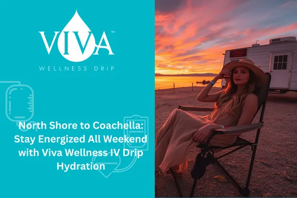 North Shore to Coachella: Stay Energized All Weekend with Viva Wellness IV Drip Hydration