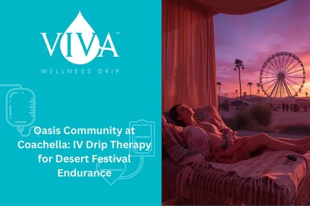 Oasis Community at Coachella: IV Drip Therapy for Desert Festival Endurance