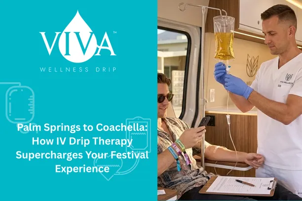 Palm Springs to Coachella: How IV Drip Therapy Supercharges Your Festival Experience