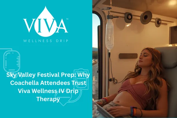 Sky Valley Festival Prep: Why Coachella Attendees Trust Viva Wellness IV Drip Therapy