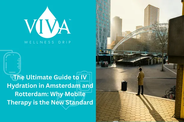 The Ultimate Guide to IV Hydration in Amsterdam and Rotterdam: Why Mobile Therapy is the New Standard