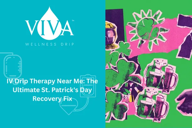 IV Drip Therapy Near Me: The Ultimate St. Patrick's Day Recovery Fix