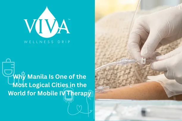 Why Manila Is One of the Most Logical Cities in the World for Mobile IV Therapy