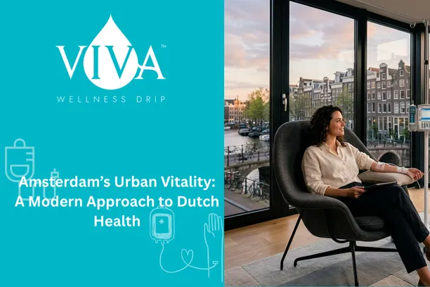 Amsterdam’s Urban Vitality: A Modern Approach to Dutch Health | IV Drip Amsterdam, Netherlands