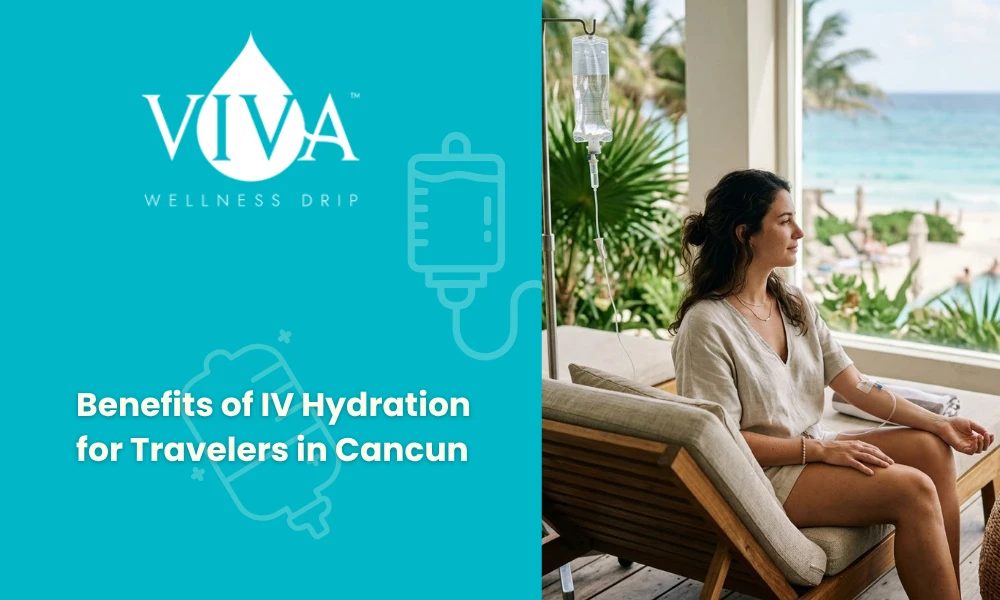 Benefits of IV Hydration for Travelers in Cancun
