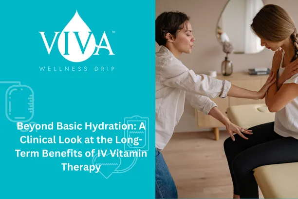 Beyond Basic Hydration: A Clinical Look at the Long-Term Benefits of IV Vitamin Therapy