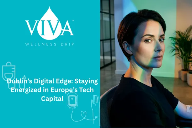 Dublin’s Digital Edge: Staying Energized in Europe’s Tech Capital with IV Drip Dublin, Ireland