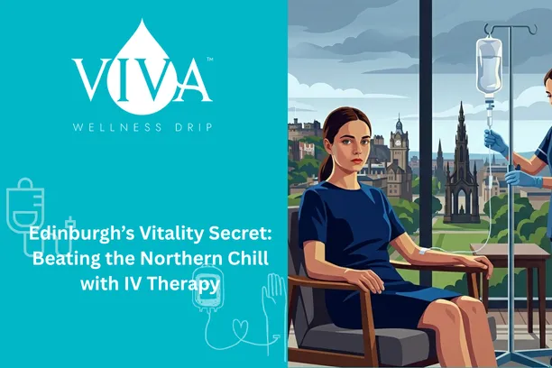 Edinburgh's Vitality Secret: Beating the Northern Chill with IV Therapy