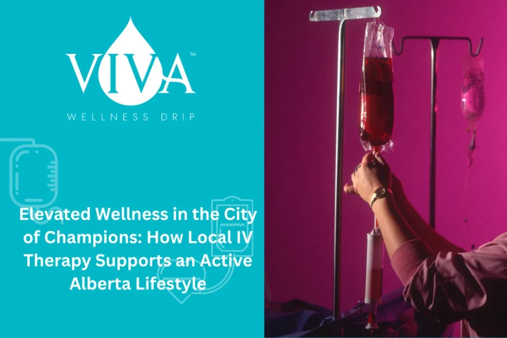 Elevated Wellness in the City of Champions: How Local IV Therapy Supports an Active Alberta Lifestyle