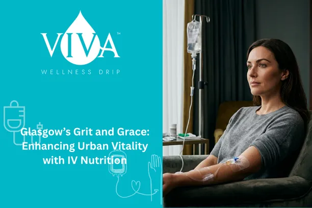 Glasgow's Grit and Grace: Enhancing Urban Vitality with IV Nutrition