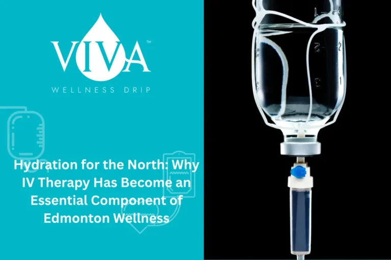 Hydration for the North: Why IV Therapy Has Become an Essential Component of Edmonton Wellness