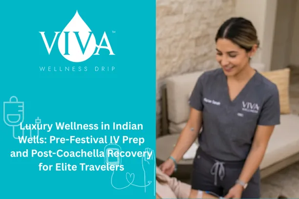Luxury Wellness in Indian Wells: Pre-Festival IV Prep and Post-Coachella Recovery for Elite Travelers