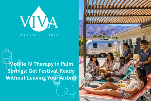 Mobile IV Therapy in Palm Springs: Get Festival-Ready Without Leaving Your Airbnb