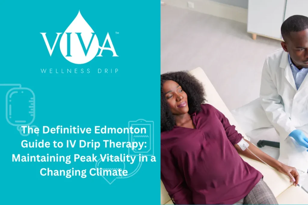 The Definitive Edmonton Guide to IV Drip Therapy: Maintaining Peak Vitality in a Changing Climate