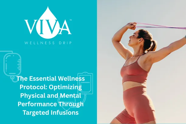 The Essential Wellness Protocol: Optimizing Physical and Mental Performance Through Targeted Infusions
