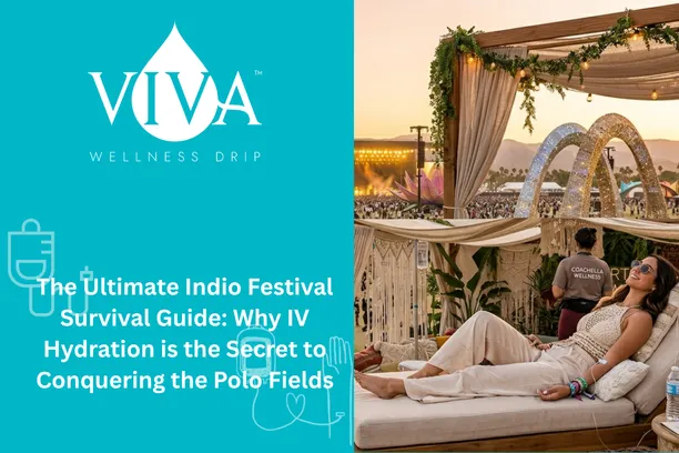The Ultimate Indio Festival Survival Guide: Why IV Hydration is the Secret to Conquering the Polo Fields