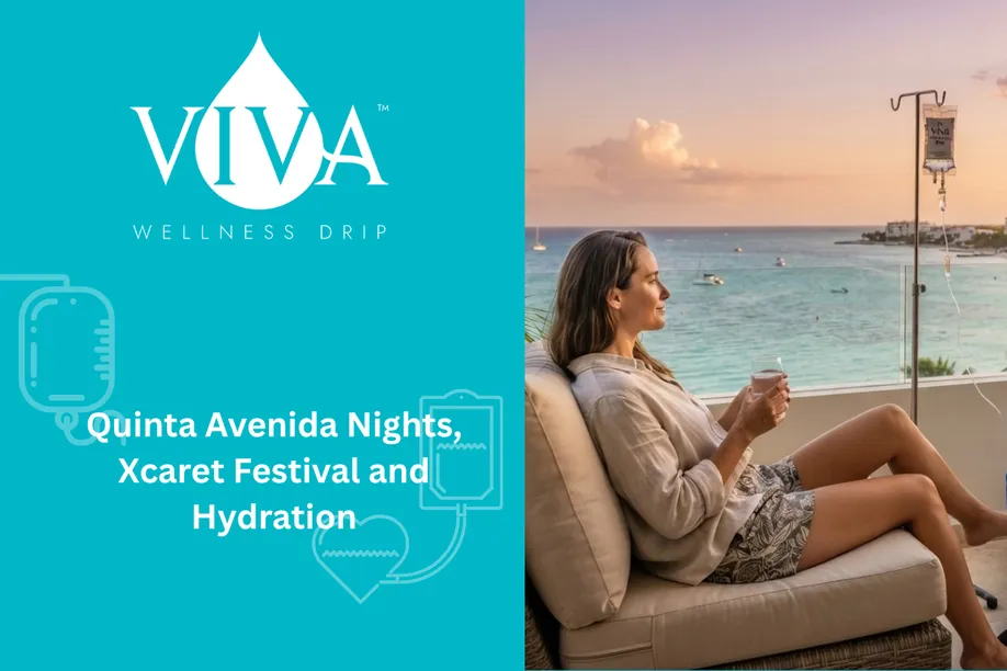 Quinta Avenida Nights, Xcaret Festival and Hydration